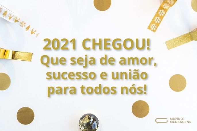 2021 chegou! Que seja de amor, sucesso e união para todos nós!