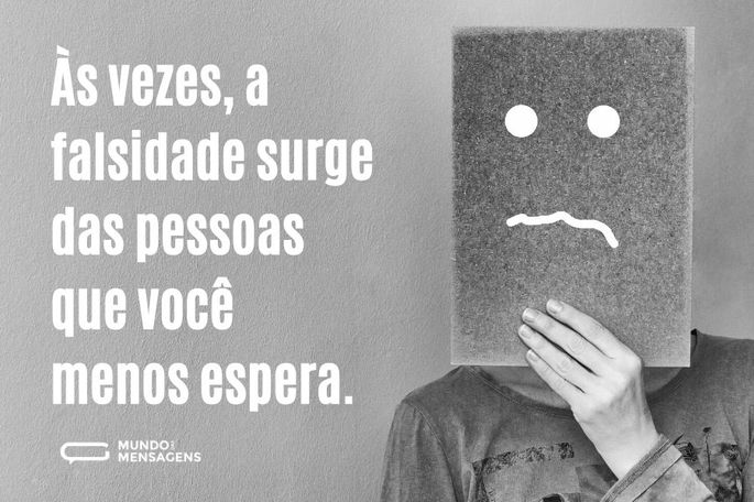 às vezes a falsidade surge
