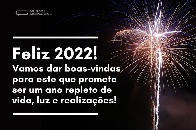 Feliz 2022! Vamos dar boas-vindas para este que promete ser um ano repleto de vida, luz e realizações! Tenham um ótimo ano!