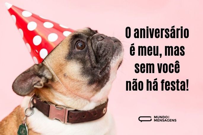 O aniversário é meu, mas sem você não há festa!