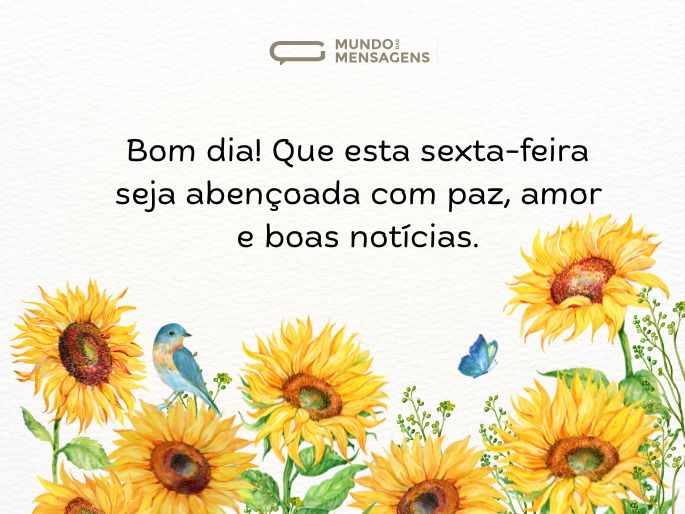Bom dia! Que esta sexta-feira seja abençoada com paz, amor e boas notícias.