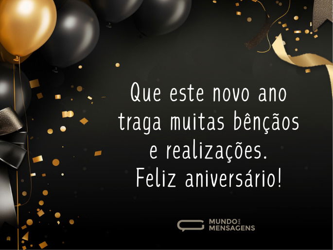 Que este novo ano traga muitas bênçãos e realizações. Feliz aniversário! 