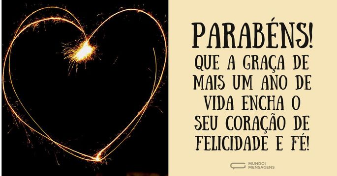 Parabéns! Que a graça de mais um ano de vida encha o seu coração de felicidade e fé!