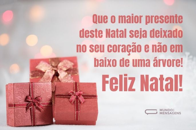 Que o maior presente deste Natal seja deixado no seu coração e não em baixo de uma árvore! Feliz Natal!