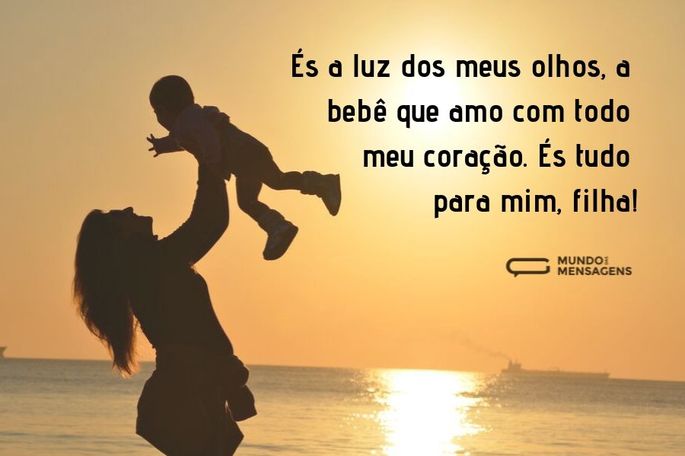 És a luz dos meus olhos, a bebê que amo com todo meu coração. És tudo para mim, filha!