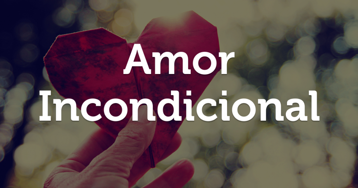 ¿Qué es Amor Incondicional y el Amor Condicional? ¿Qué Diferencias hay Entre las dos en una
