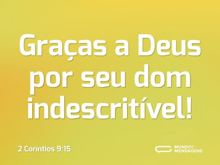 Graças a Deus por seu dom indescritível!