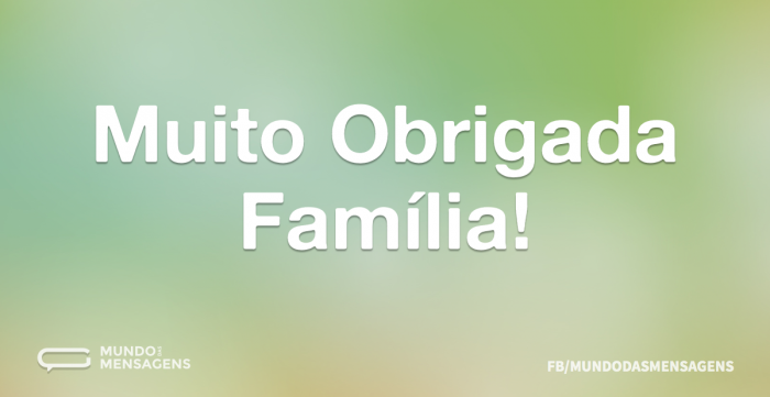 Muito Obrigada Família! - Mundo Das Mensagens