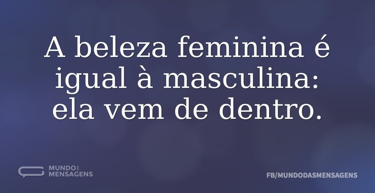 A beleza feminina é igual à masculina: e...