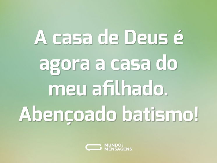 A casa de Deus é agora a casa do meu afilhado. Abençoado batismo!