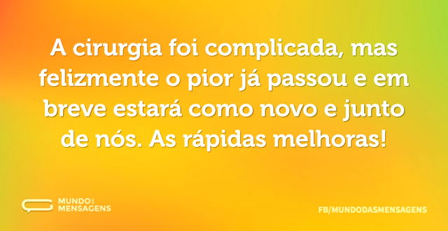 A cirurgia foi complicada, mas felizment...