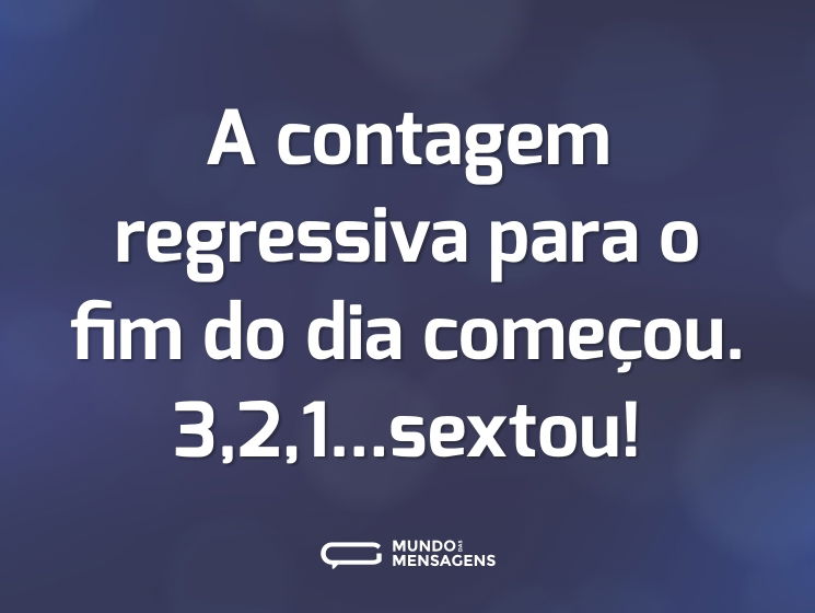 A contagem regressiva para o fim do dia começou. 3,2,1...sextou!