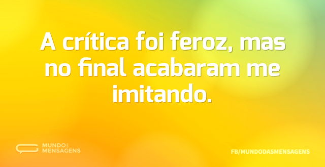 A crítica foi feroz, mas no final acabar...