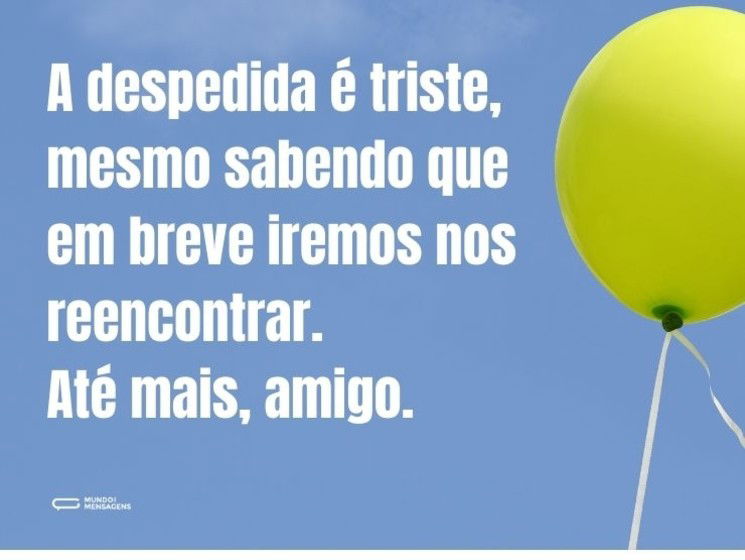 Até mais, meu bom amigo