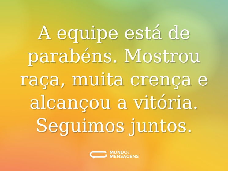 A equipe está de parabéns. Mostrou raça, muita crença e alcançou a vitória. Seguimos juntos.