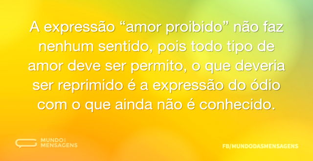 A expressão “amor proibido” não faz nenh...