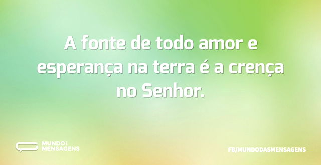 A fonte de todo amor e esperança na terr...