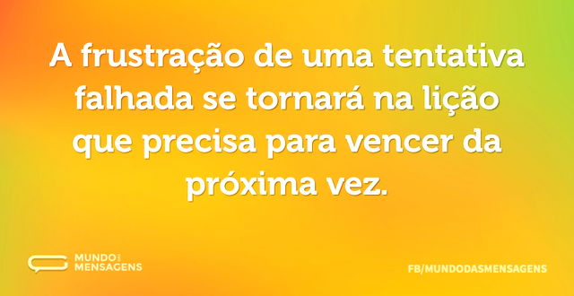 A frustração de uma tentativa falhada se...