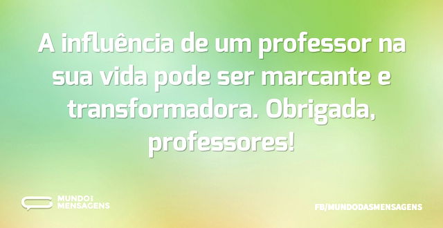 A influência de um professor na sua vida...