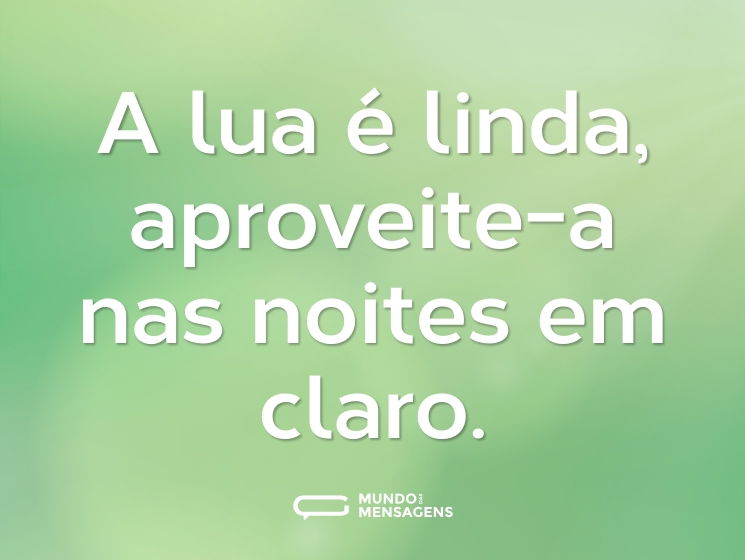A lua é linda, aproveite-a nas noites em claro.