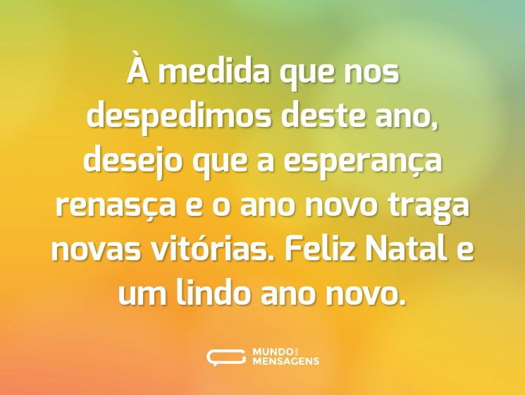 À medida que nos despedimos deste ano, desejo que a esperança renasça e o ano novo traga novas vitórias. Feliz Natal e um lindo ano novo.
