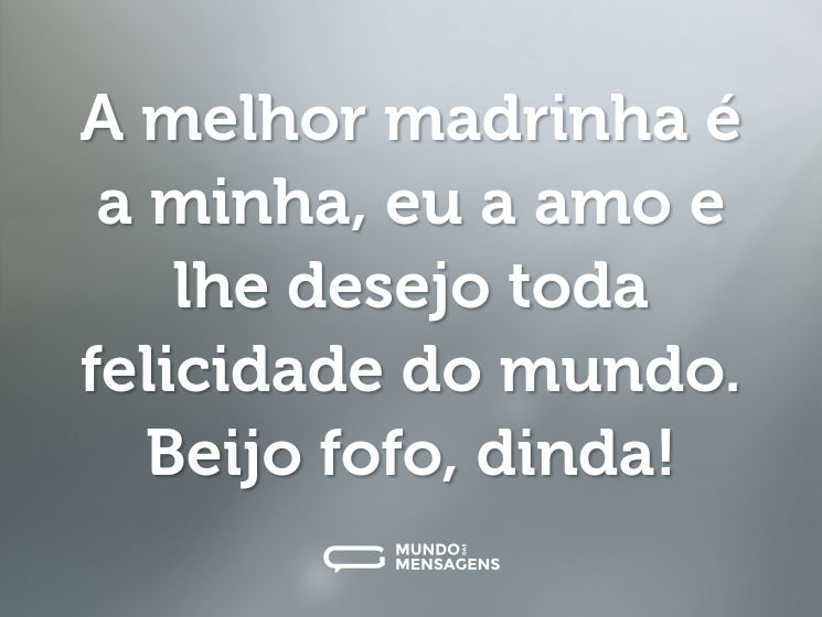 A melhor madrinha é a minha, eu a amo e lhe desejo toda felicidade do mundo. Beijo fofo, dinda!