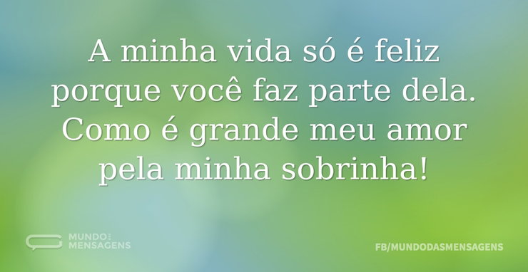 A minha vida só é feliz porque você faz - Mundo das Mensagens