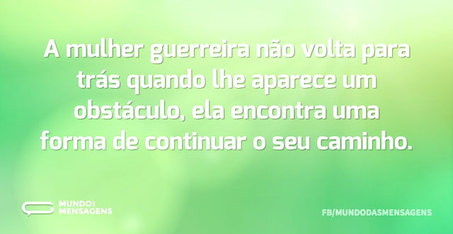 A mulher guerreira não volta para trás q...