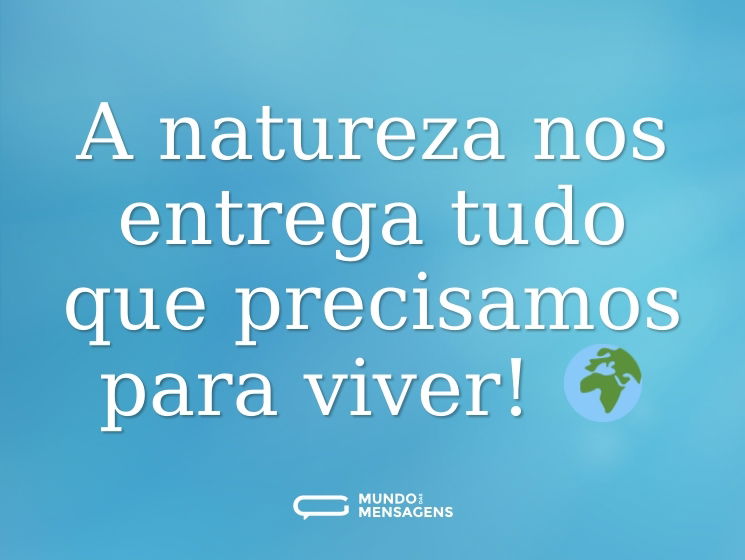 A natureza nos entrega tudo que precisamos para viver! 🌍