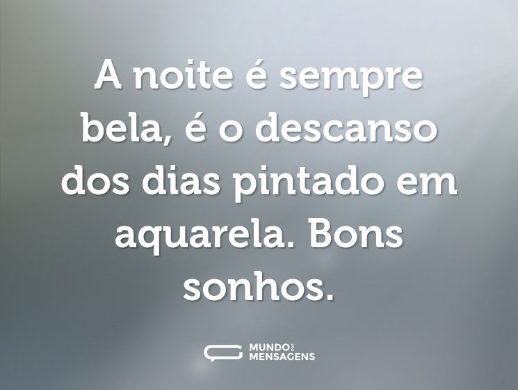 A noite é sempre bela, é o descanso dos dias pintado em aquarela. Bons sonhos.