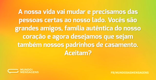 Vocês são as pessoas certas para nós dois