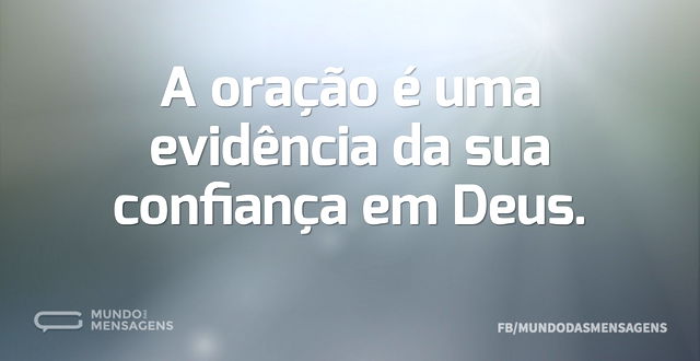 A oração é uma evidência da sua confianç...