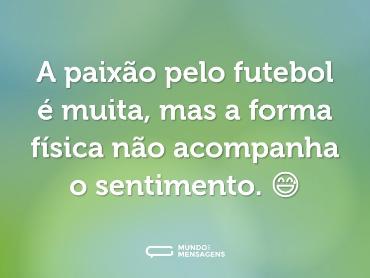 A paixão pelo futebol é muita, mas a forma física não acompanha o sentimento. 😅
