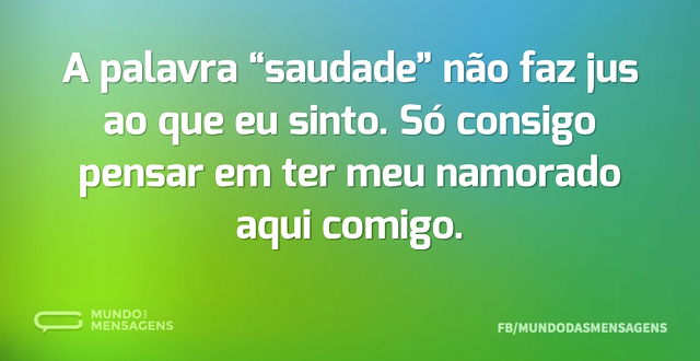 A palavra “saudade” não faz jus ao que e...