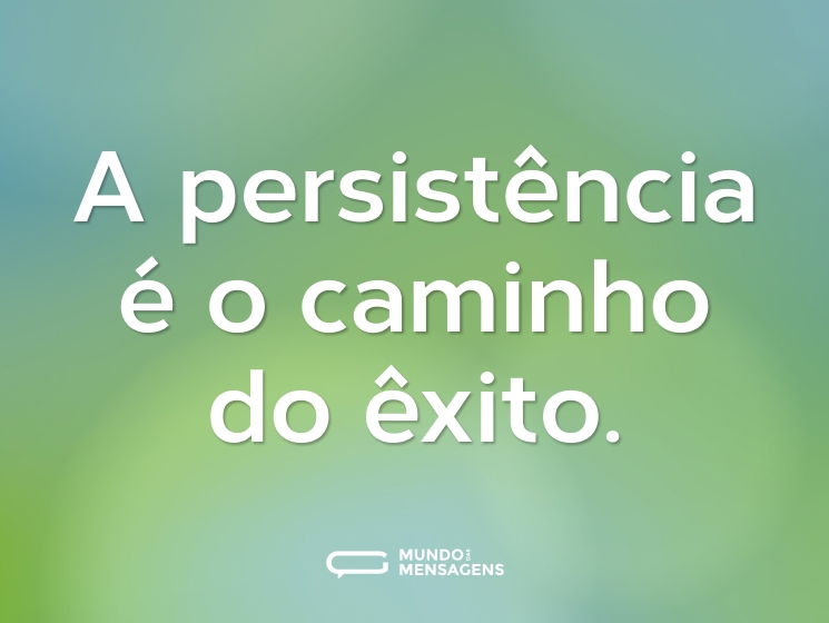 Frases De Persistência Mundo Das Mensagens