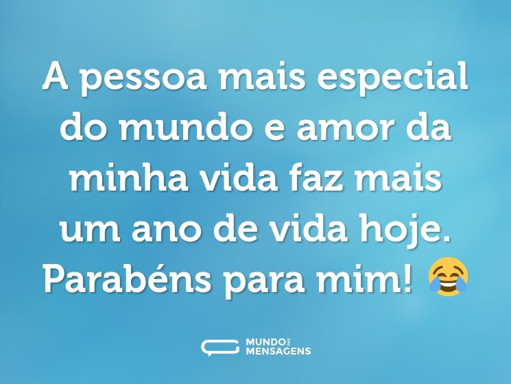 A pessoa mais especial do mundo e amor da minha vida faz mais um ano de vida hoje. Parabéns para mim! 😂