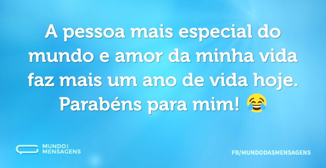 A pessoa mais especial do mundo e amor d...