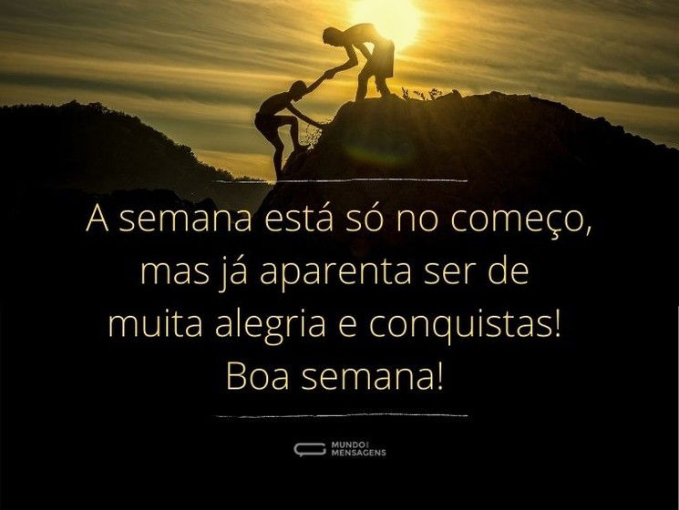 A semana está só no começo, mas já aparenta ser de muita alegria e conquistas! Boa semana!