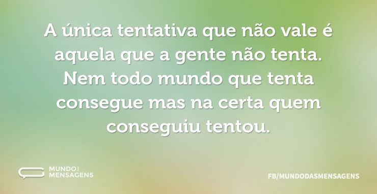 A única tentativa que não vale é aquela - Mundo das Mensagens