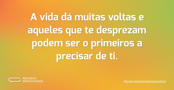 A vida dá muitas voltas e aqueles que te - Mundo das Mensagens