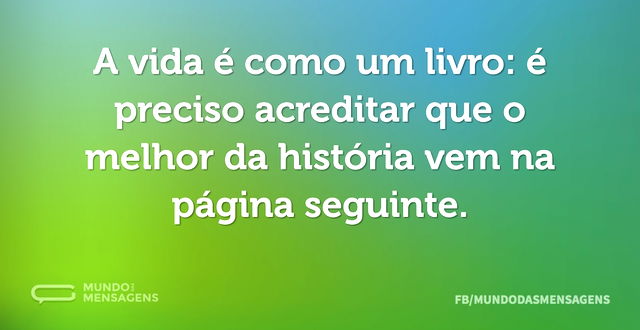 A vida é como um livro: é preciso acredi...