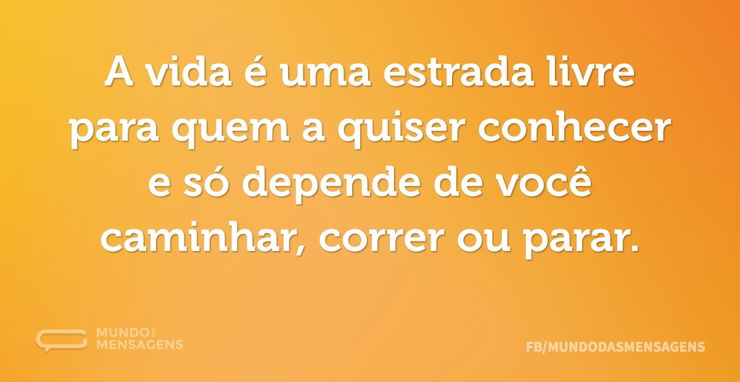 A vida é uma estrada livre para quem a q...