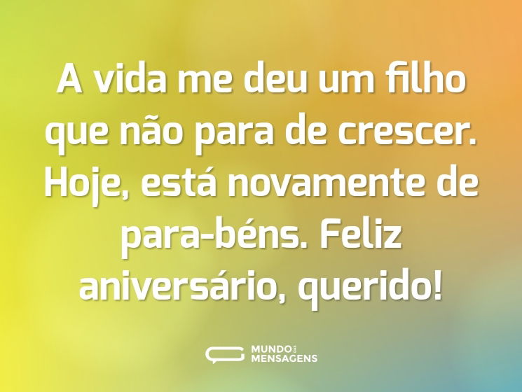 A vida me deu um filho que não para de crescer. Hoje, está novamente de para-béns. Feliz aniversário, querido!