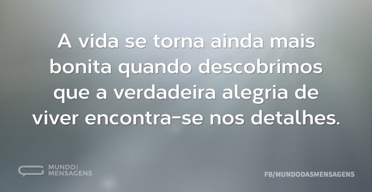A vida se torna ainda mais bonita quando - Mundo das Mensagens