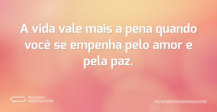 A vida vale mais a pena quando você se e - Mundo das Mensagens
