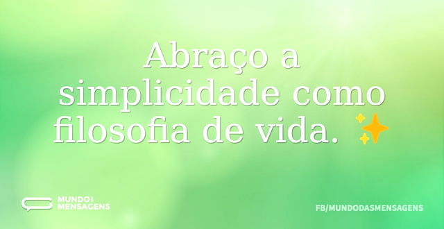 Abraço a simplicidade como filosofia de ...