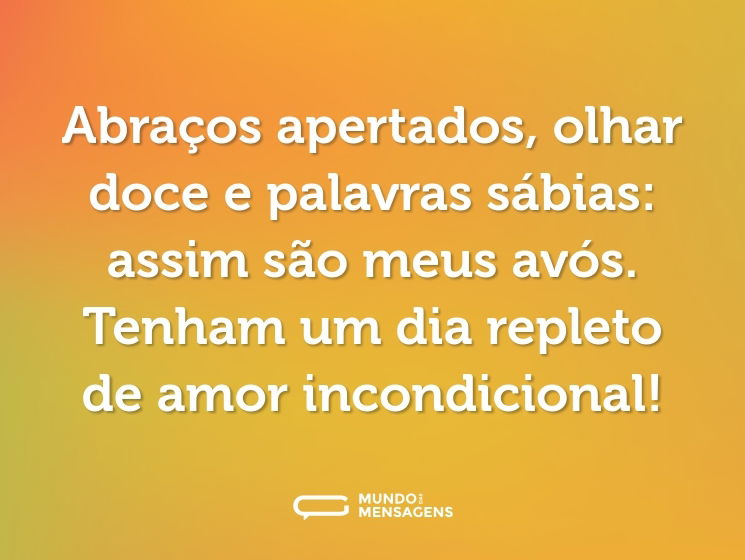 Abraços apertados, olhar doce e palavras sábias: assim são meus avós. Tenham um dia repleto de amor incondicional!