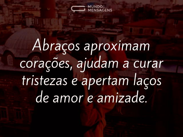 Abraços aproximam corações