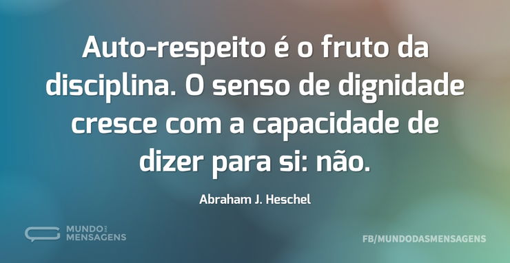 Auto-respeito é o fruto da disciplina. O - Mundo das Mensagens