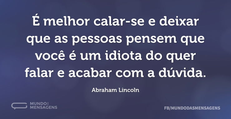 É melhor calar-se e deixar que as pessoa - Mundo das Mensagens